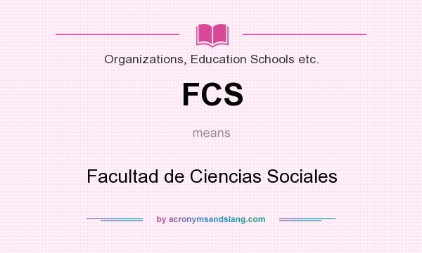 What does FCS mean? It stands for Facultad de Ciencias Sociales
