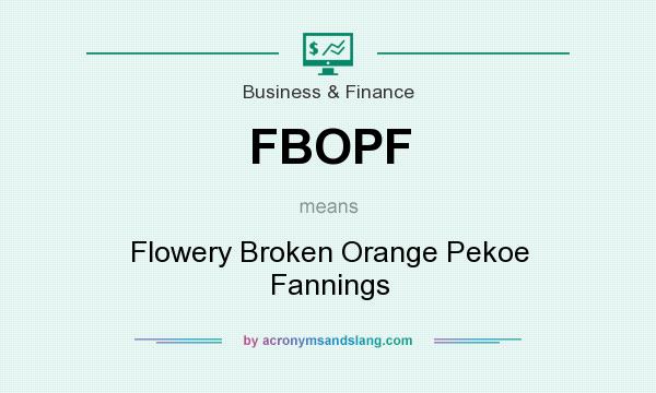 What does FBOPF mean? It stands for Flowery Broken Orange Pekoe Fannings
