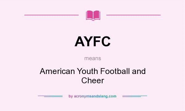 What does AYFC mean? It stands for American Youth Football and Cheer