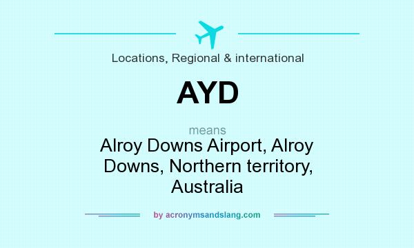 What does AYD mean? It stands for Alroy Downs Airport, Alroy Downs, Northern territory, Australia