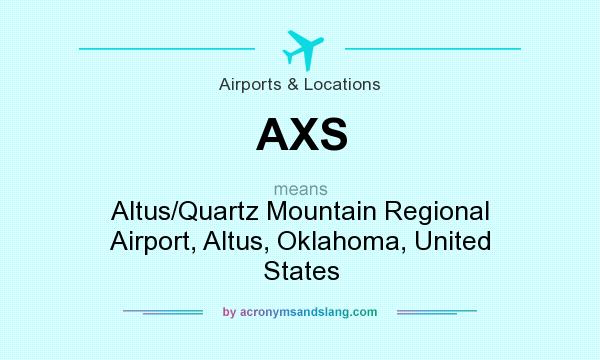 What does AXS mean? It stands for Altus/Quartz Mountain Regional Airport, Altus, Oklahoma, United States