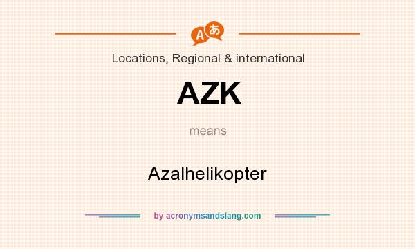 What does AZK mean? It stands for Azalhelikopter