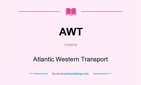 What does AWT mean? It stands for Atlantic Western Transport