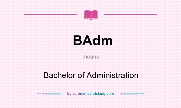 What does BAdm mean? It stands for Bachelor of Administration