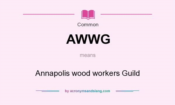 What does AWWG mean? It stands for Annapolis wood workers Guild