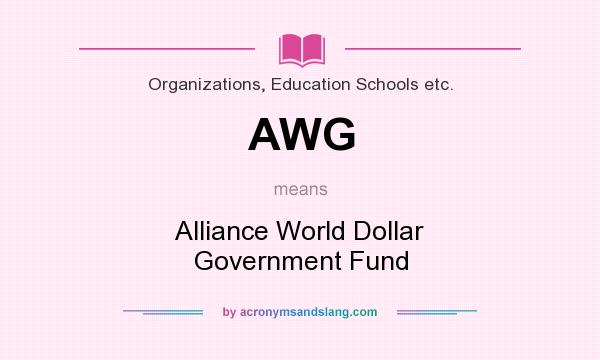 What does AWG mean? It stands for Alliance World Dollar Government Fund