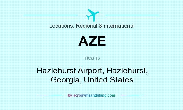What does AZE mean? It stands for Hazlehurst Airport, Hazlehurst, Georgia, United States