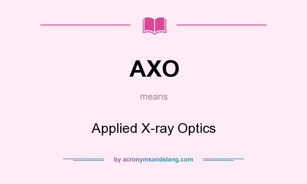 What does AXO mean? It stands for Applied X-ray Optics