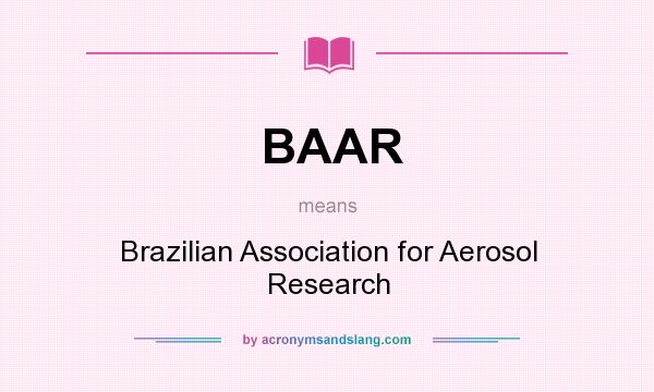 What does BAAR mean? It stands for Brazilian Association for Aerosol Research