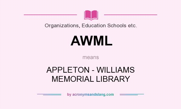 What does AWML mean? It stands for APPLETON - WILLIAMS MEMORIAL LIBRARY
