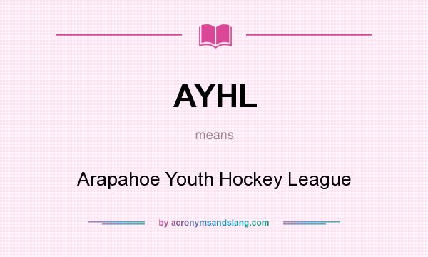 What does AYHL mean? It stands for Arapahoe Youth Hockey League
