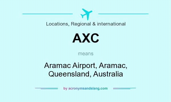 What does AXC mean? It stands for Aramac Airport, Aramac, Queensland, Australia