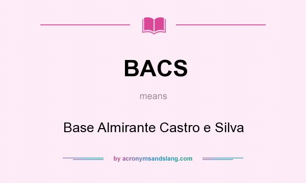 What does BACS mean? It stands for Base Almirante Castro e Silva