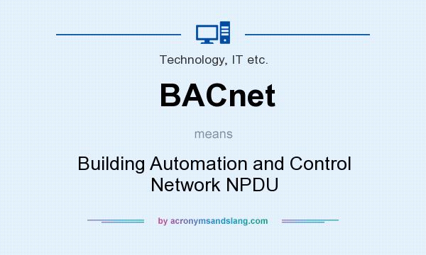 What does BACnet mean? It stands for Building Automation and Control Network NPDU