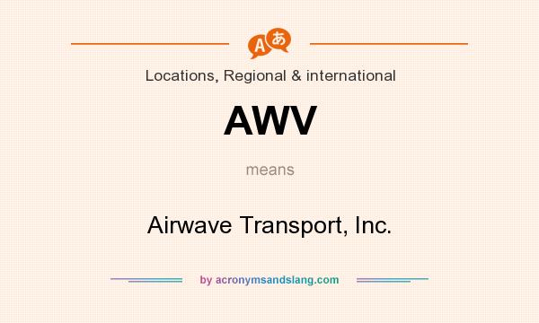 What does AWV mean? It stands for Airwave Transport, Inc.