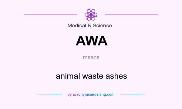 What does AWA mean? It stands for animal waste ashes