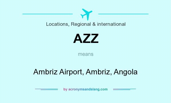 What does AZZ mean? It stands for Ambriz Airport, Ambriz, Angola