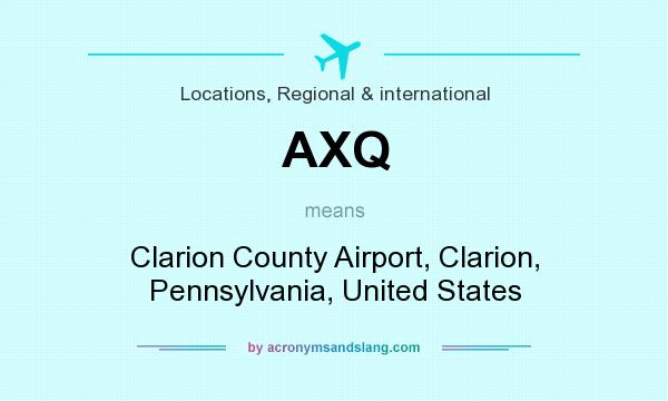 What does AXQ mean? It stands for Clarion County Airport, Clarion, Pennsylvania, United States