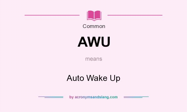 What does AWU mean? It stands for Auto Wake Up