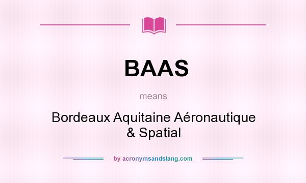 What does BAAS mean? It stands for Bordeaux Aquitaine Aéronautique & Spatial