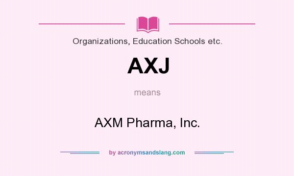What does AXJ mean? It stands for AXM Pharma, Inc.