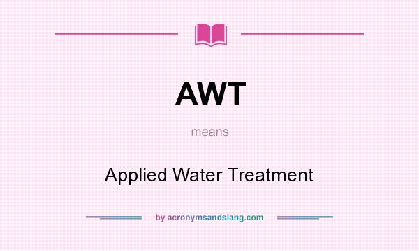 What does AWT mean? It stands for Applied Water Treatment