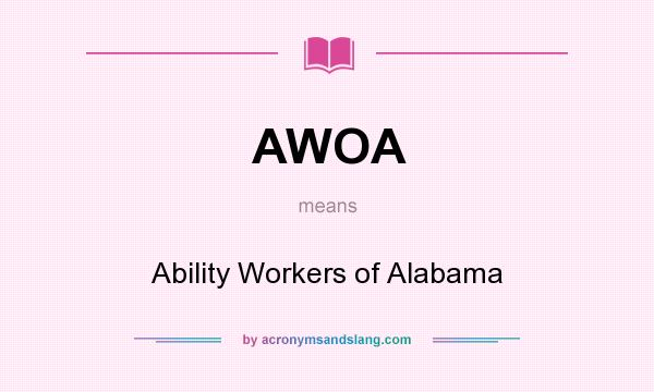 What does AWOA mean? It stands for Ability Workers of Alabama