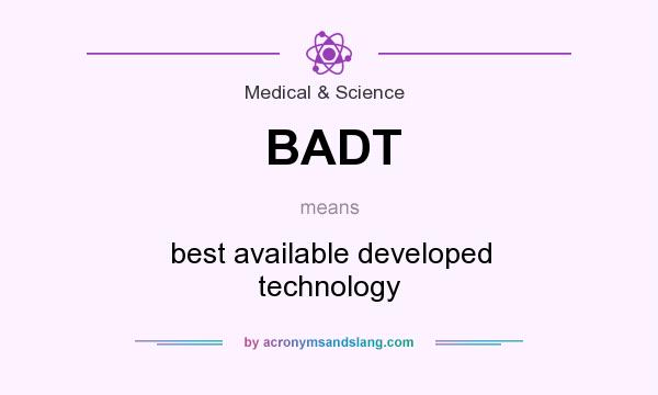 What does BADT mean? It stands for best available developed technology