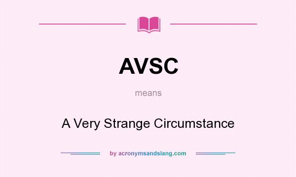 What does AVSC mean? It stands for A Very Strange Circumstance