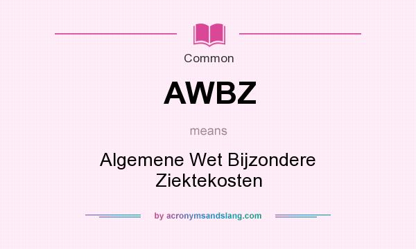 What does AWBZ mean? It stands for Algemene Wet Bijzondere Ziektekosten