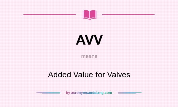 What does AVV mean? It stands for Added Value for Valves