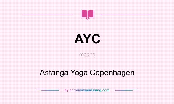 What does AYC mean? It stands for Astanga Yoga Copenhagen