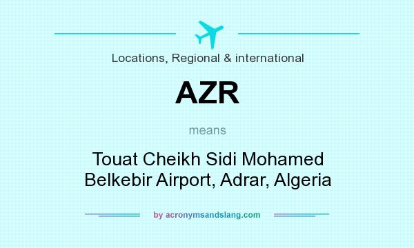What does AZR mean? It stands for Touat Cheikh Sidi Mohamed Belkebir Airport, Adrar, Algeria