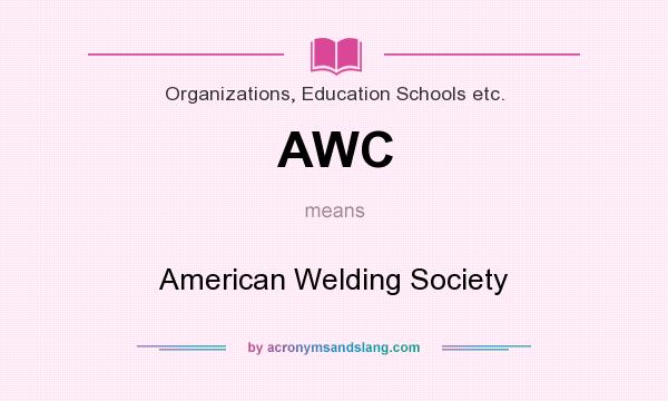 What does AWC mean? It stands for American Welding Society