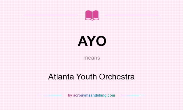 What does AYO mean? It stands for Atlanta Youth Orchestra