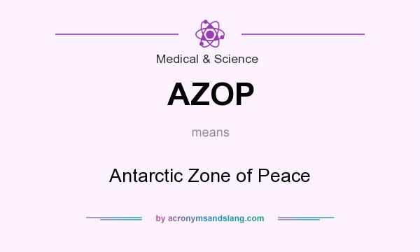 What does AZOP mean? It stands for Antarctic Zone of Peace