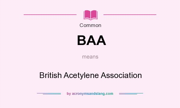 What does BAA mean? It stands for British Acetylene Association