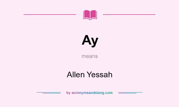 What does Ay mean? It stands for Allen Yessah
