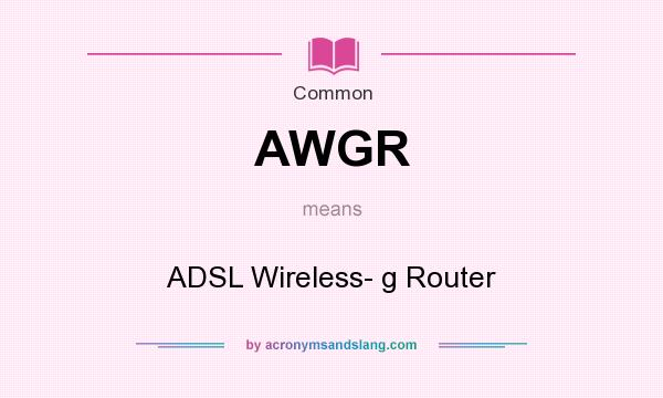 What does AWGR mean? It stands for ADSL Wireless- g Router
