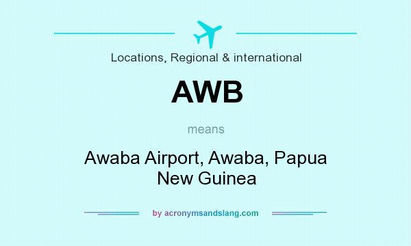What does AWB mean? It stands for Awaba Airport, Awaba, Papua New Guinea