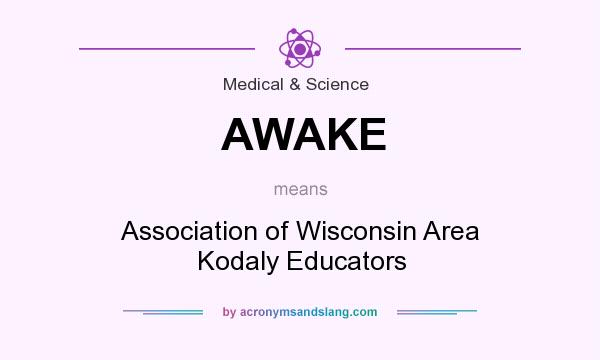 What does AWAKE mean? It stands for Association of Wisconsin Area Kodaly Educators
