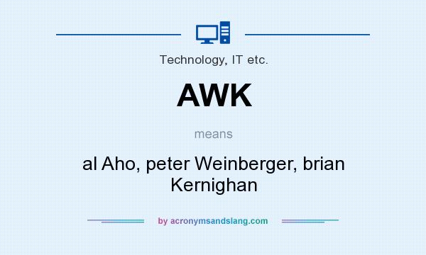 What does AWK mean? It stands for al Aho, peter Weinberger, brian Kernighan