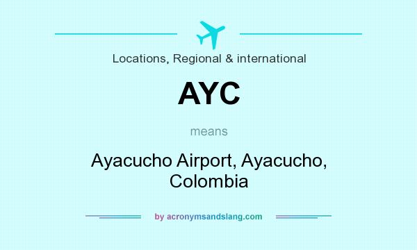 What does AYC mean? It stands for Ayacucho Airport, Ayacucho, Colombia