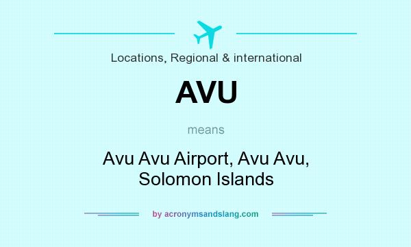 What does AVU mean? It stands for Avu Avu Airport, Avu Avu, Solomon Islands