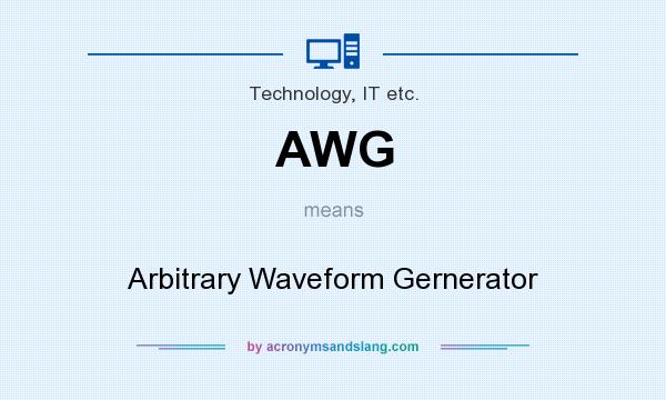 What does AWG mean? It stands for Arbitrary Waveform Gernerator