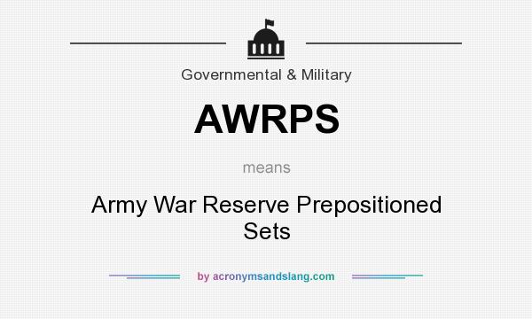 What does AWRPS mean? It stands for Army War Reserve Prepositioned Sets