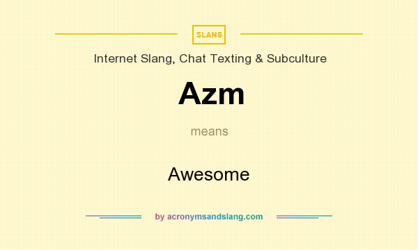 What does Azm mean? It stands for Awesome