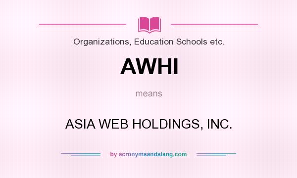 What does AWHI mean? It stands for ASIA WEB HOLDINGS, INC.