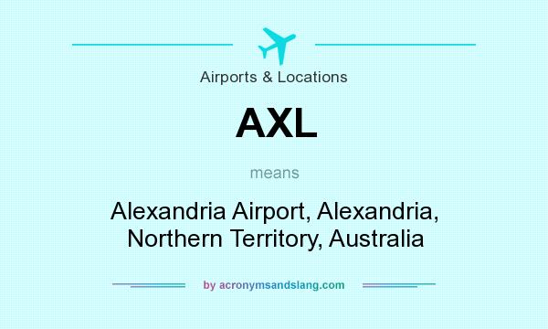 What does AXL mean? It stands for Alexandria Airport, Alexandria, Northern Territory, Australia