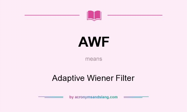 What does AWF mean? It stands for Adaptive Wiener Filter